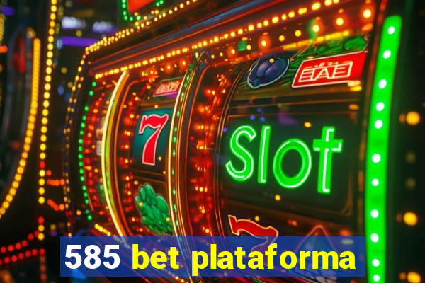 585 bet plataforma